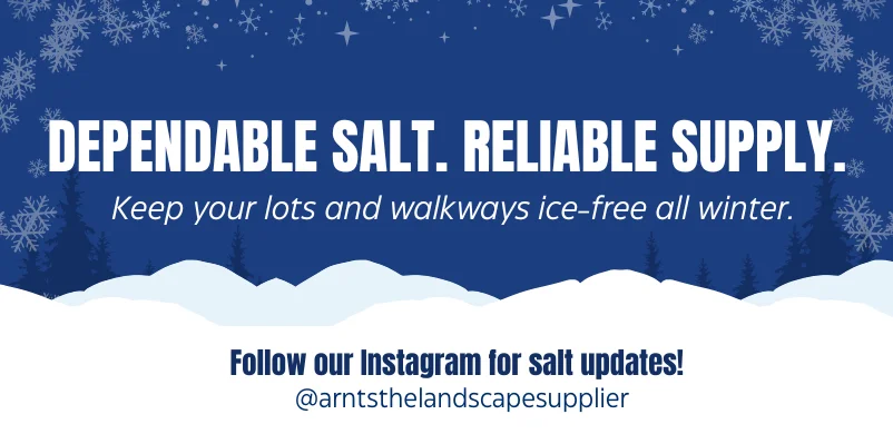 Dependable salt. Reliable supply. Keep your lots and walkways ice-free all winter. Follow our Instagram for salt updates! @arntsthelandscapesupplier